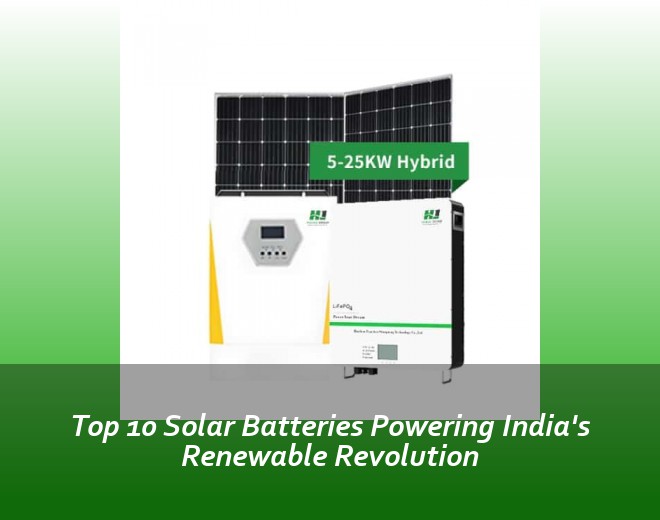 Top 10 Solar Batteries Powering India's Renewable Revolution